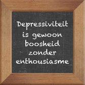 Wijsheden op krijtbord tegel over Overig met spreuk :Depressiviteit is gewoon boosheid zonder enthousiasme