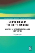 Routledge Studies in the Economics of Business and Industry - Shipbuilding in the United Kingdom