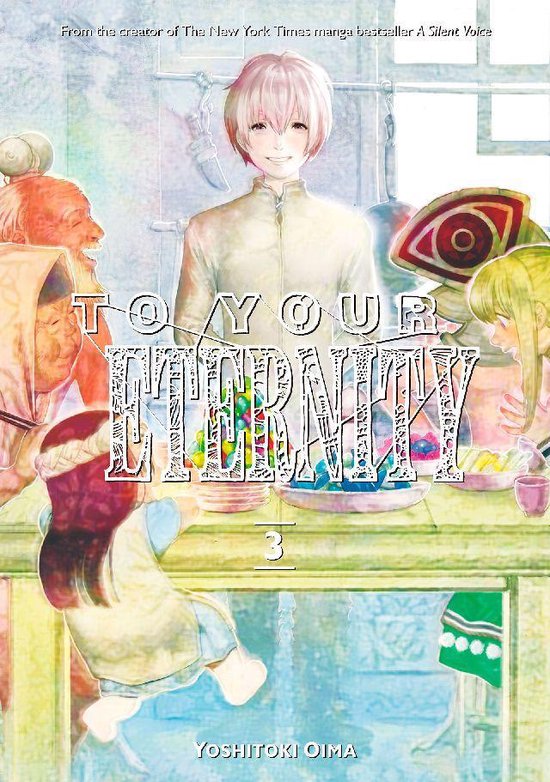Couverture du livre "To Your Eternity 3" avec le titre et "From the creator of The New York Times manga bestseller A Silent Voice" par Yoshitoki Oima.