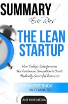 Eric Ries’ The Lean Startup How Today's Entrepreneurs Use Continuous Innovation to Create Radically Successful Businesses Summary