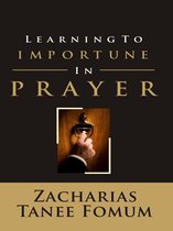 Prayer Power Series 16 - Learning to Importune in Prayer