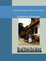 Charlotte's Daughter: The Three Orphans