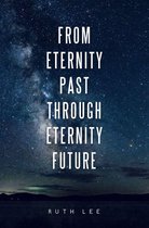 From Eternity Past Through Eternity Future