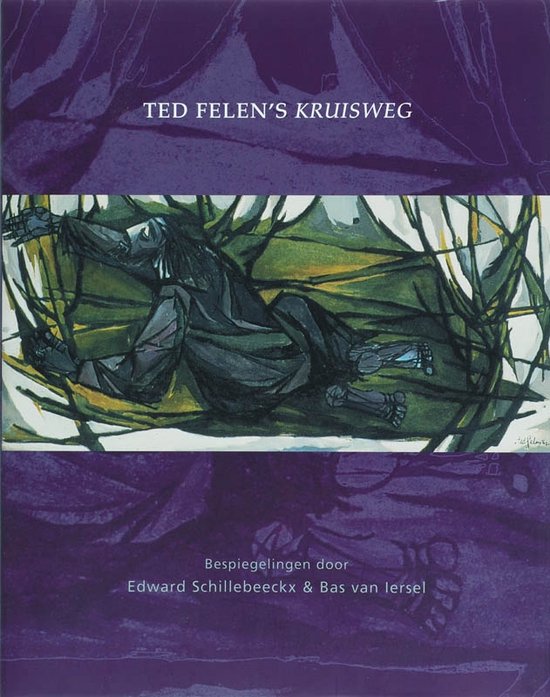 Cover van het boek 'Ted Felen's Kruisweg / druk 1' van B. van Iersel en Edward Schillebeeckx