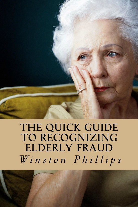 The Quick Guide to Recognizing Elderly Fraud: Elderly Financ ... - cover