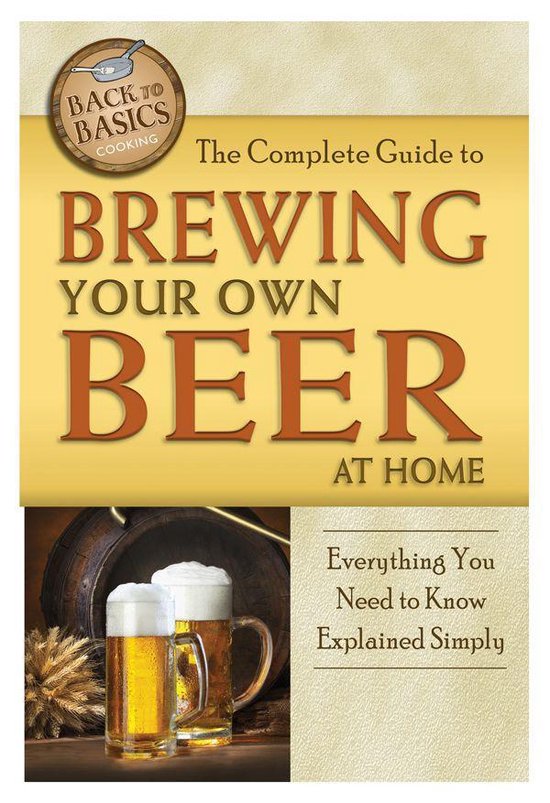 The Complete Guide to Brewing Your Own Beer at Home - cover