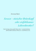 Seneca - stoischer Betonkopf oder einfühlsamer Lebensberater?