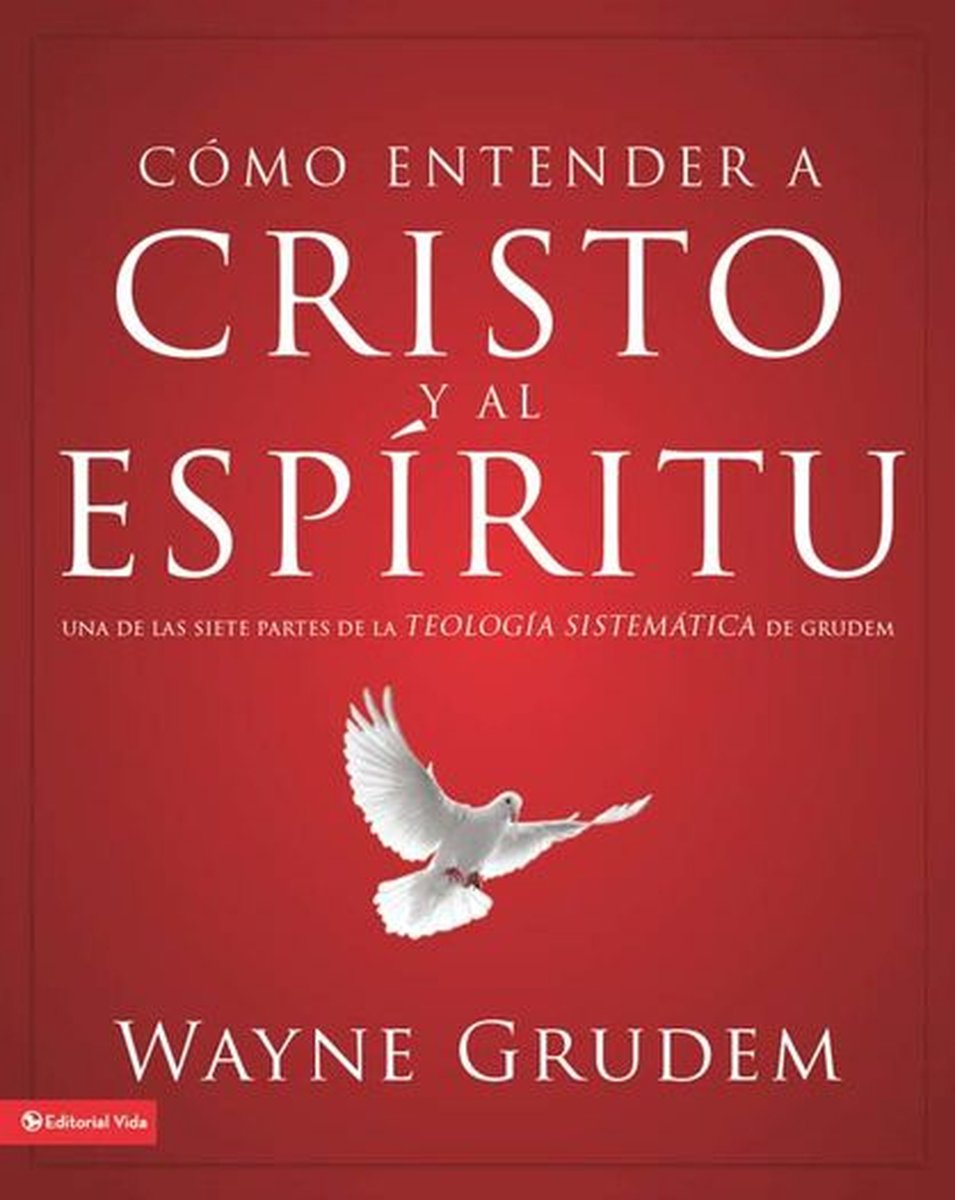 Cómo Entender - Cómo entender a Cristo y el Espíritu - Wayne A. Grudem