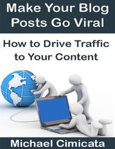 Make Your Blog Posts Go Viral: How to Drive Traffic to Your Content