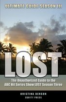 LOST Ultimate Guide Season III: The Unauthorized Guide to the ABC Hit Series Show LOST