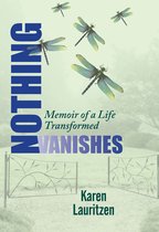 Nothing Vanishes, Memoir of a Life Transformed