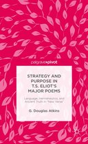 Strategy and Purpose in T. S. Eliot’s Major Poems