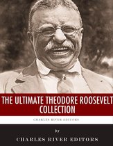 The Ultimate Theodore Roosevelt Collection