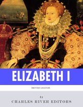 British Legends: The Life and Legacy of Queen Elizabeth I