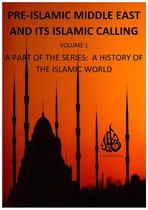 A History of the Islamic World 1 - Pre-Islamic Middle East and its Islamic Calling