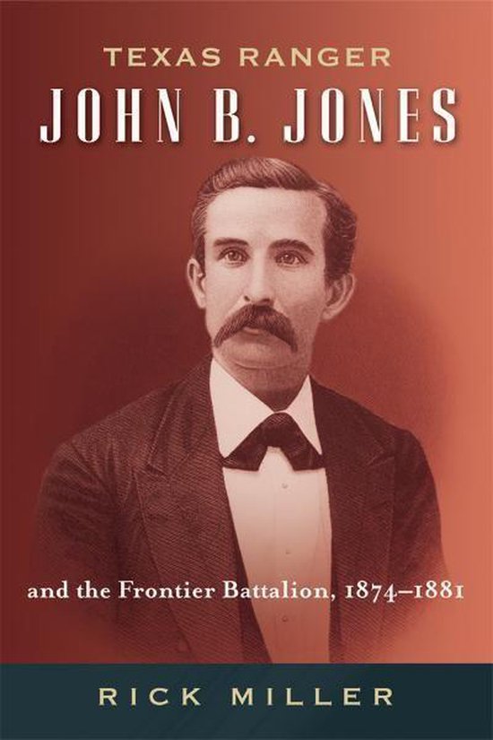 Texas Ranger John B. Jones and the Frontier Battalion, 1874- ... - cover