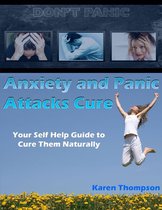 Anxiety and Panic Attacks Cure: Your Self Help Guide to Cure Them Naturally