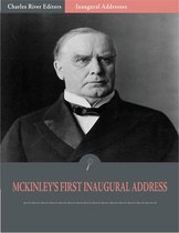 Inaugural Addresses: President William McKinleys First Inaugural Address (Illustrated)