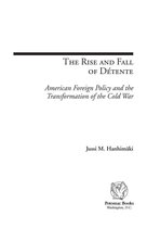 The Rise and Fall of Détente: American Foreign Policy and the Transformation of the Cold War