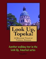 Look Up, Topeka! A Walking Tour of Topeka, Kansas
