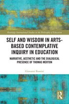 Routledge International Studies in the Philosophy of Education - Self and Wisdom in Arts-Based Contemplative Inquiry in Education
