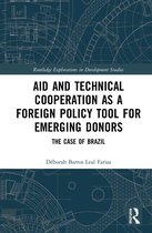 Routledge Explorations in Development Studies - Aid and Technical Cooperation as a Foreign Policy Tool for Emerging Donors
