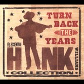 Turn Back The Years: Essential Hank Williams Coll