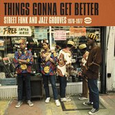 Things Gonna Get Better - Street Funk And Jazz Grooves (1970-1977)