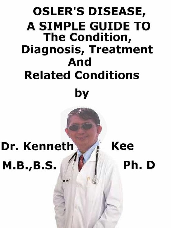 Osler’s Disease, A Simple Guide To The Condition, Diagnosi ... - cover