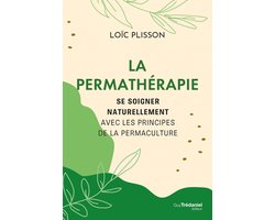 La permathérapie - Se soigner naturellement avec les principes de la permaculture