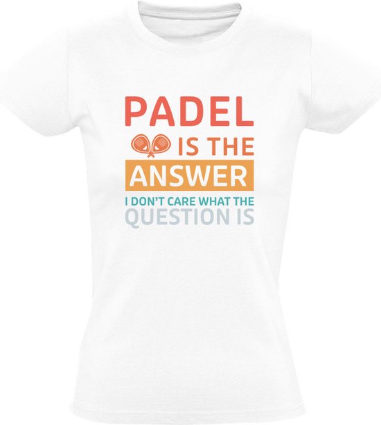 Padel is The Answer Dames T-shirt - sport - spel - rally - padelracket - smash - tennis