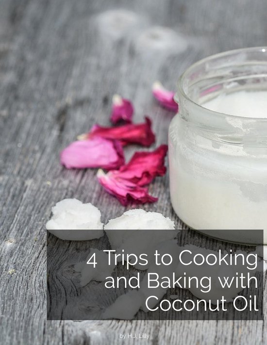 How To 6 - 4 Trips to Cooking and Baking with Coconut Oil - cover