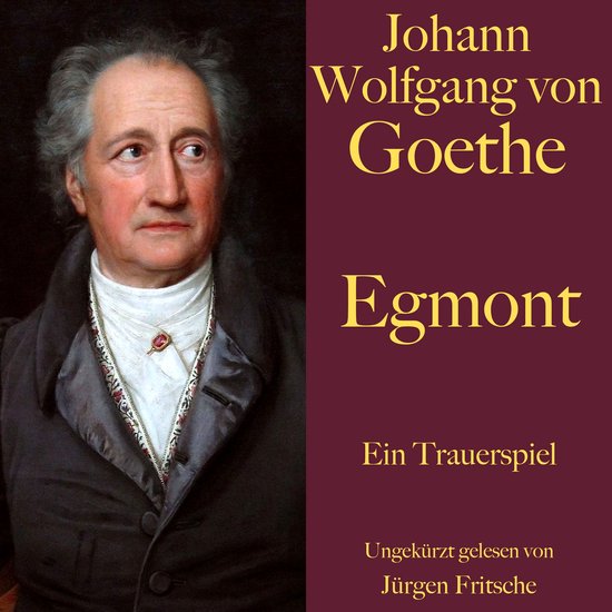 Theaterstücke Von Johann Wolfgang Von Goethe Johann Wolfgang von Goethe: Egmont, Johann Wolfgang von Goethe