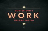 Walljar - Quotes don't work unless you do - Muurdecoratie - Poster met lijst