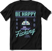 Be happy and go fishing | vissen outdoor T-Shirt Heren / dames | hengelsport cadeau Shirt - grappige Spreuken, Zinnen en Teksten Maat M