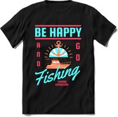 Be happy and go fishing | vissen outdoor T-Shirt Heren / dames | hengelsport cadeau Shirt - grappige Spreuken, Zinnen en Teksten Maat 3XL