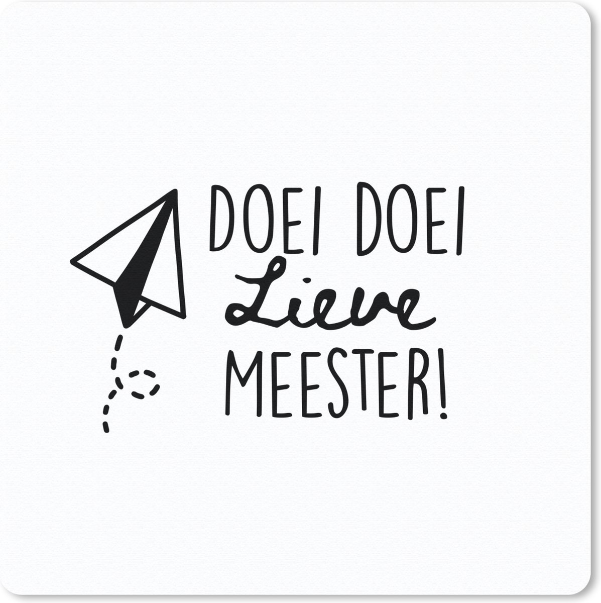 Muismat 30x30 cm - Mousepad Quotes - Spreuken - Leerkracht - Doei doei lieve meester! - Muismatten