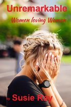 Unremarkable: Women Loving Women