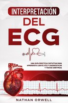 Interpretación del ECG: Una Guía Práctica e Intuitiva para Aprender a Leer el ECG y Diagnosticar y Tratar Arritmias