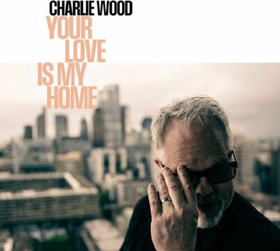 Charlie Wood - Your Love Is My Home (CD)