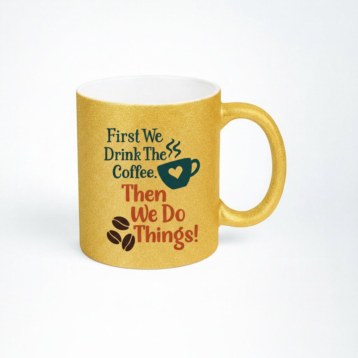 Gouden Glitter Koffiemok - First We Drink The Coffee, Then We Do Things!