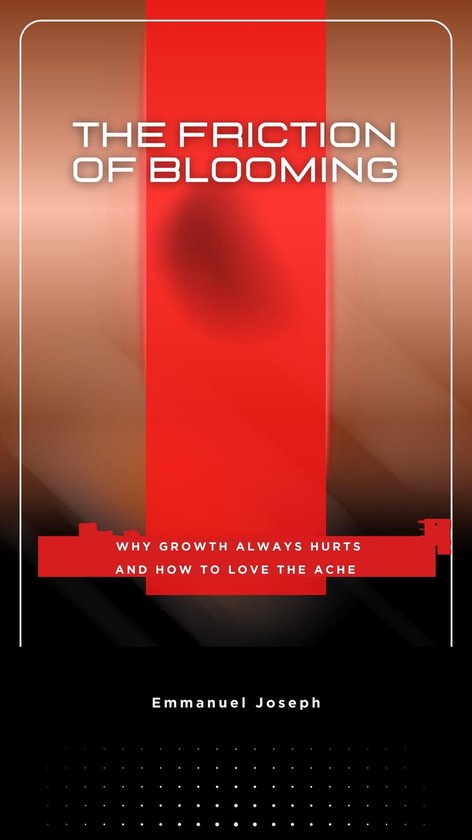 The Friction of Blooming, Why Growth Always Hurts and How to Love the Ache