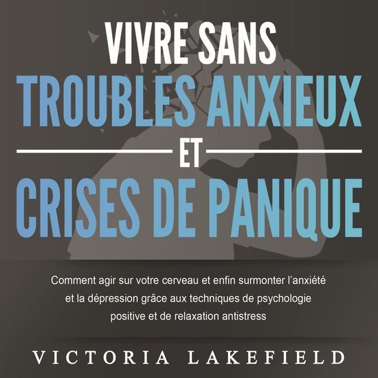 VIVRE SANS TROUBLES ANXIEUX ET CRISES DE PANIQUE: Comment ag ... - cover
