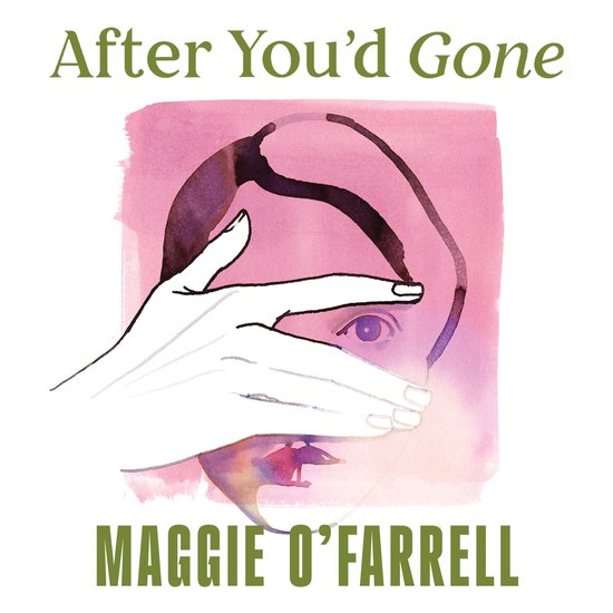 Boekcover met de titel 'After You'd Gone' en de naam 'MAGGIE O'FARRELL'. Een aquarelillustratie van een gezicht, deels bedekt door een hand.