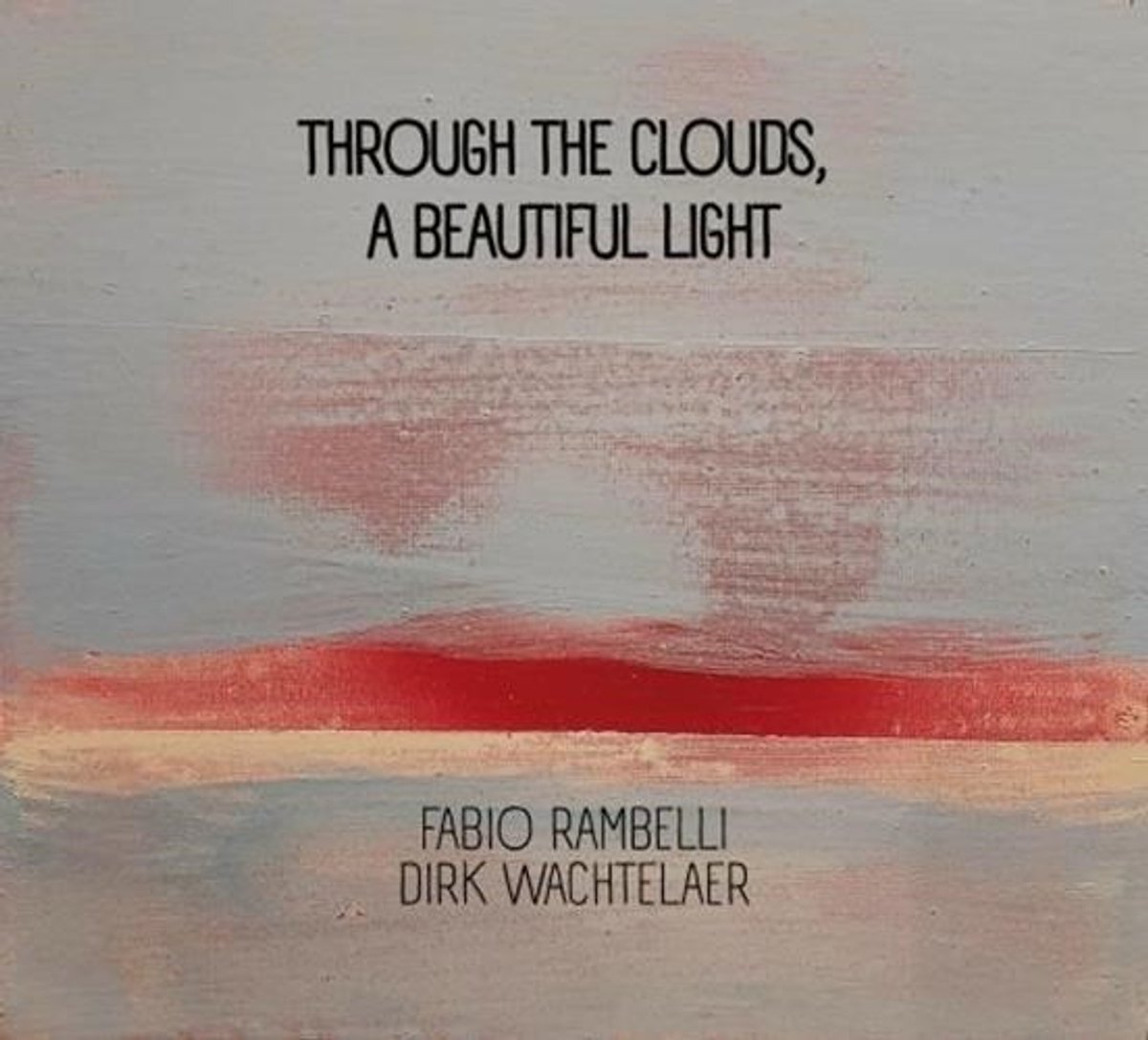 Fabio Rambelli & Dirk Wachtelaer - Through The Clouds, A Beautiful Light (CD)