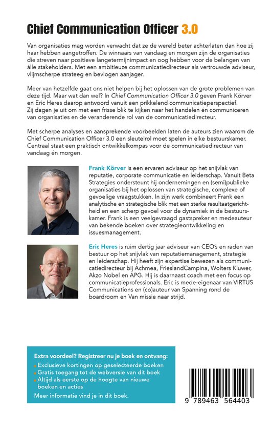 Boekomslag 'Chief Communication Officer 3.0' met foto's van auteurs Frank Körver en Eric Heres. Extra voordeel: Registreer nu je boek en ontvang: Exclusieve kortingen op geselecteerde boeken, Gratis toegang tot de webversie van dit boek, Altijd als eerste op de hoogte van nieuwe boeken en acties. Meer informatie vind je in dit boek.