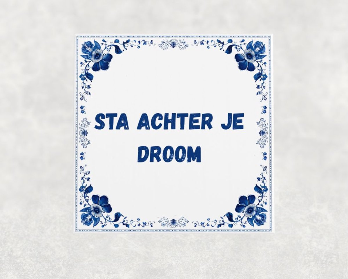 Spreuk tegel 15x15 cm Sta achter je droom
