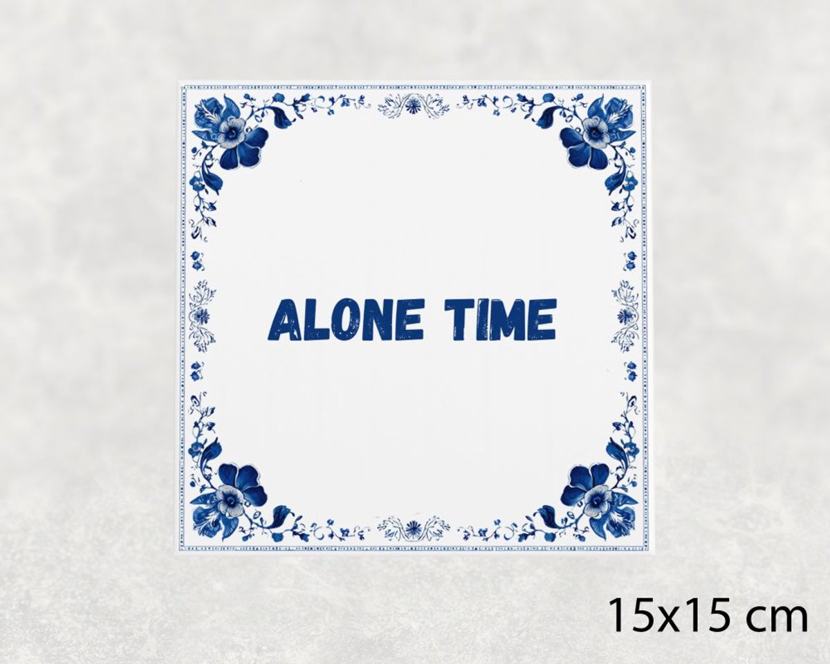 Spreuk tegel 15x15 cm Alone time