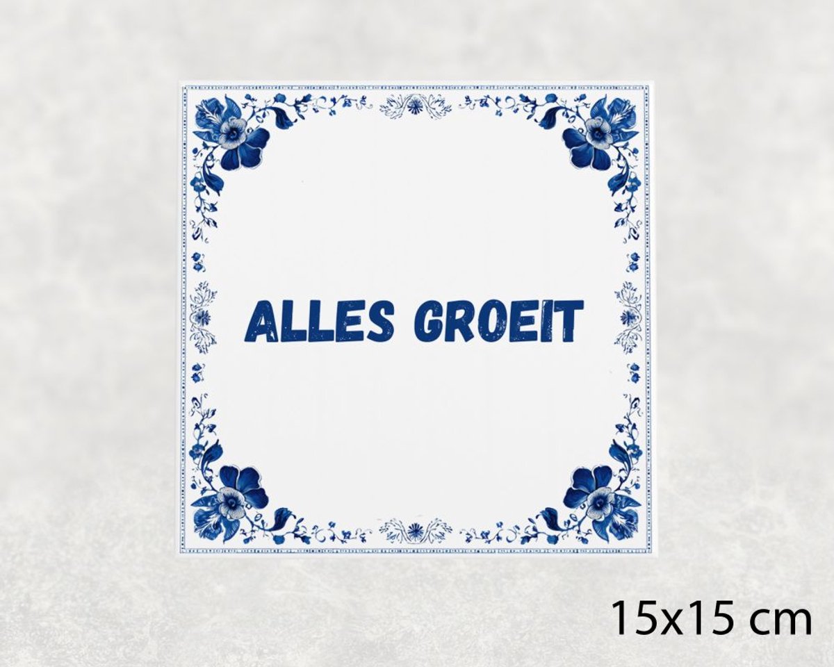 Spreuk tegel 15x15 cm Alles groeit