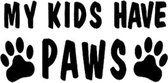 GoedeDoelen.Shop | Sticker \'My Kids have Paws\' | Auto Sticker | Scooter Sticker | Laptop Sticker | WC Sticker | Koelkast Sticker | Dierenwelzijn | Wellness-House